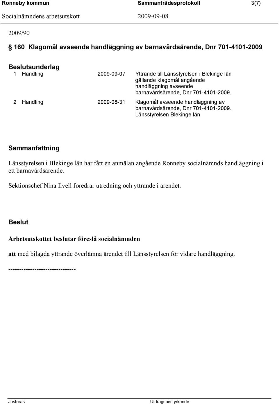 2 Handling 2009-08-31 Klagomål avseende handläggning av barnavårdsärende, Dnr 701-4101-2009.