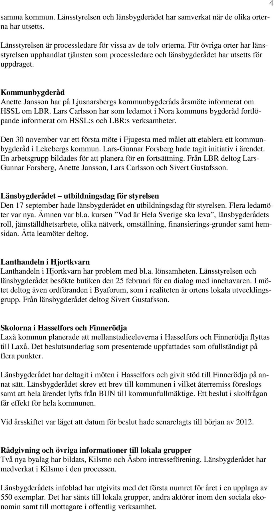 4 Kommunbygderåd Anette Jansson har på Ljusnarsbergs kommunbygderåds årsmöte informerat om HSSL om LBR.