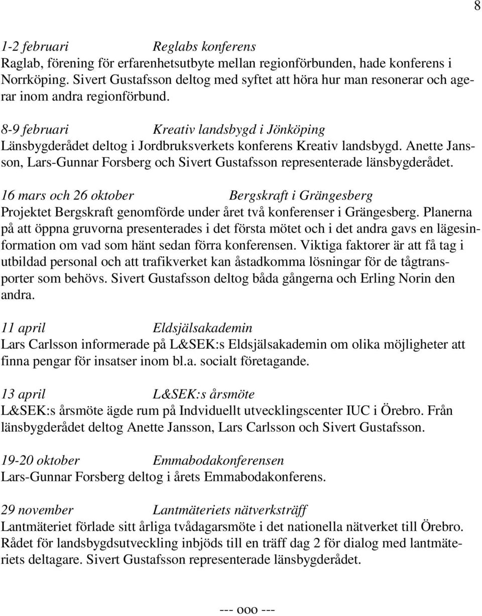 8-9 februari Kreativ landsbygd i Jönköping Länsbygderådet deltog i Jordbruksverkets konferens Kreativ landsbygd.