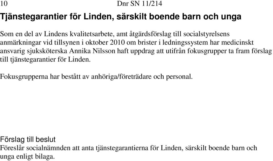 Annika Nilsson haft uppdrag att utifrån fokusgrupper ta fram förslag till tjänstegarantier för Linden.