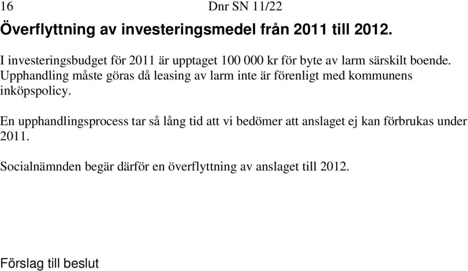 Upphandling måste göras då leasing av larm inte är förenligt med kommunens inköpspolicy.