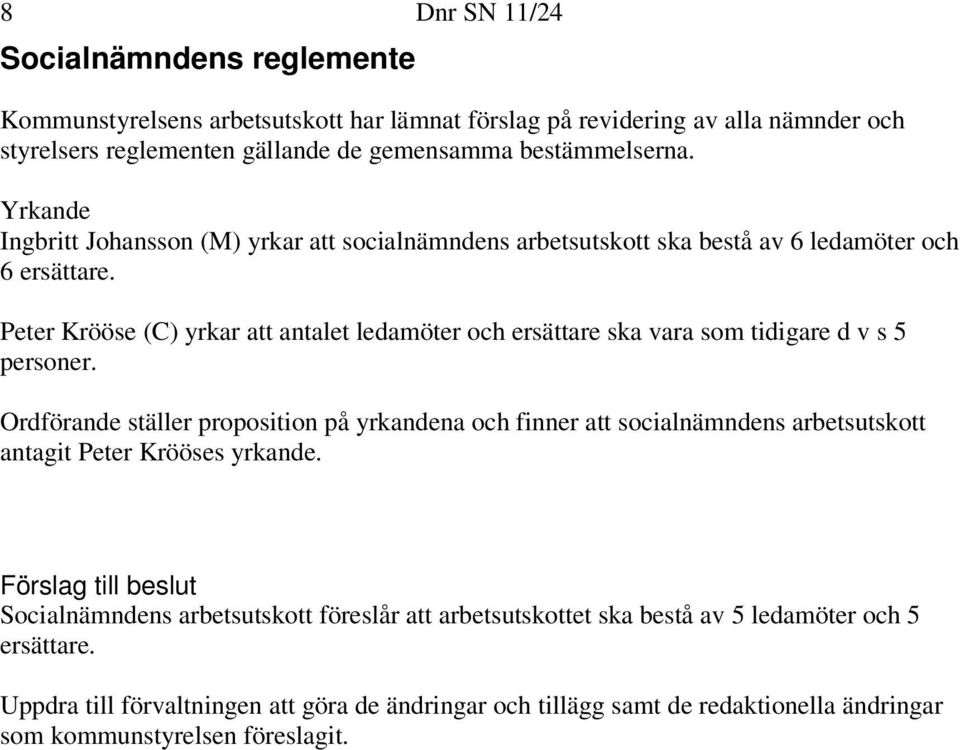 Peter Krööse (C) yrkar att antalet ledamöter och ersättare ska vara som tidigare d v s 5 personer.