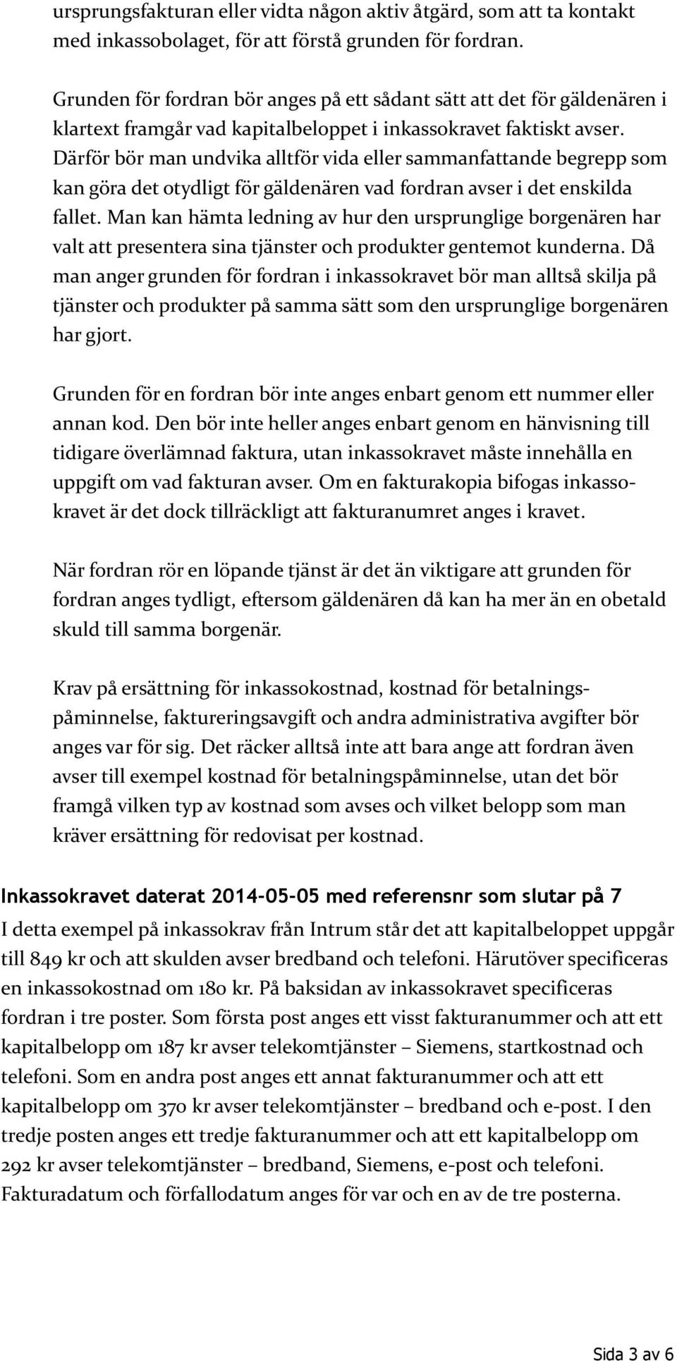 Där r r man ndvika allt r vida eller samman attande egrepp som kan g ra det ot dligt r gäldenären vad ordran avser i det enskilda fallet.