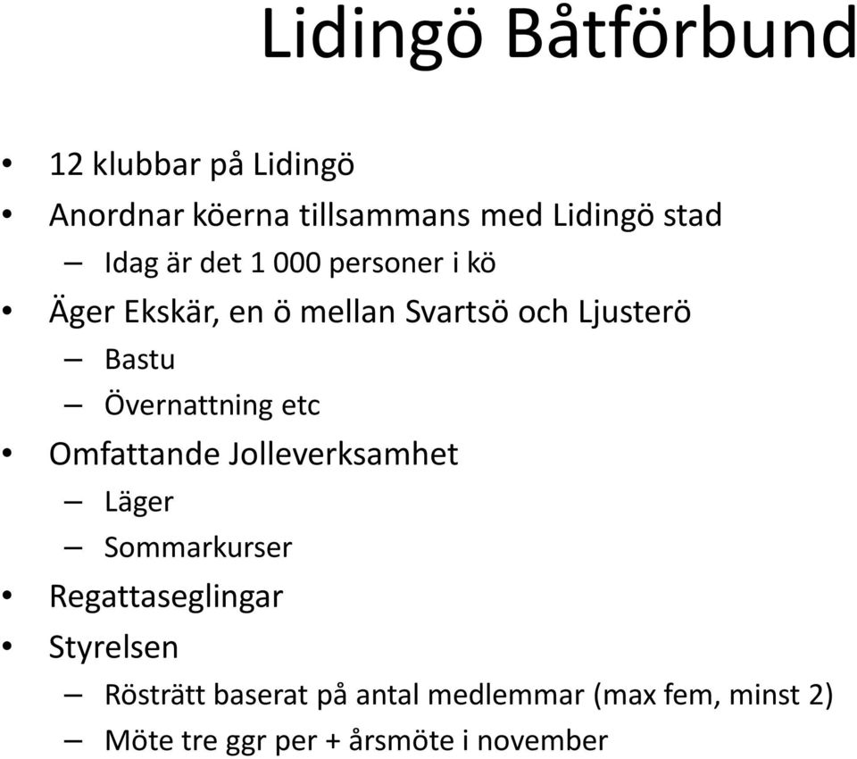 Övernattning etc Omfattande Jolleverksamhet Läger Sommarkurser Regattaseglingar