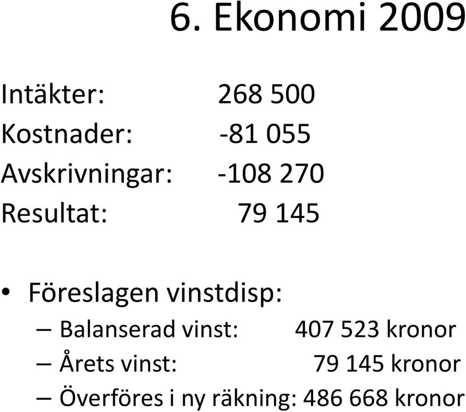 vinstdisp: Balanserad vinst: 407 523 kronor Årets