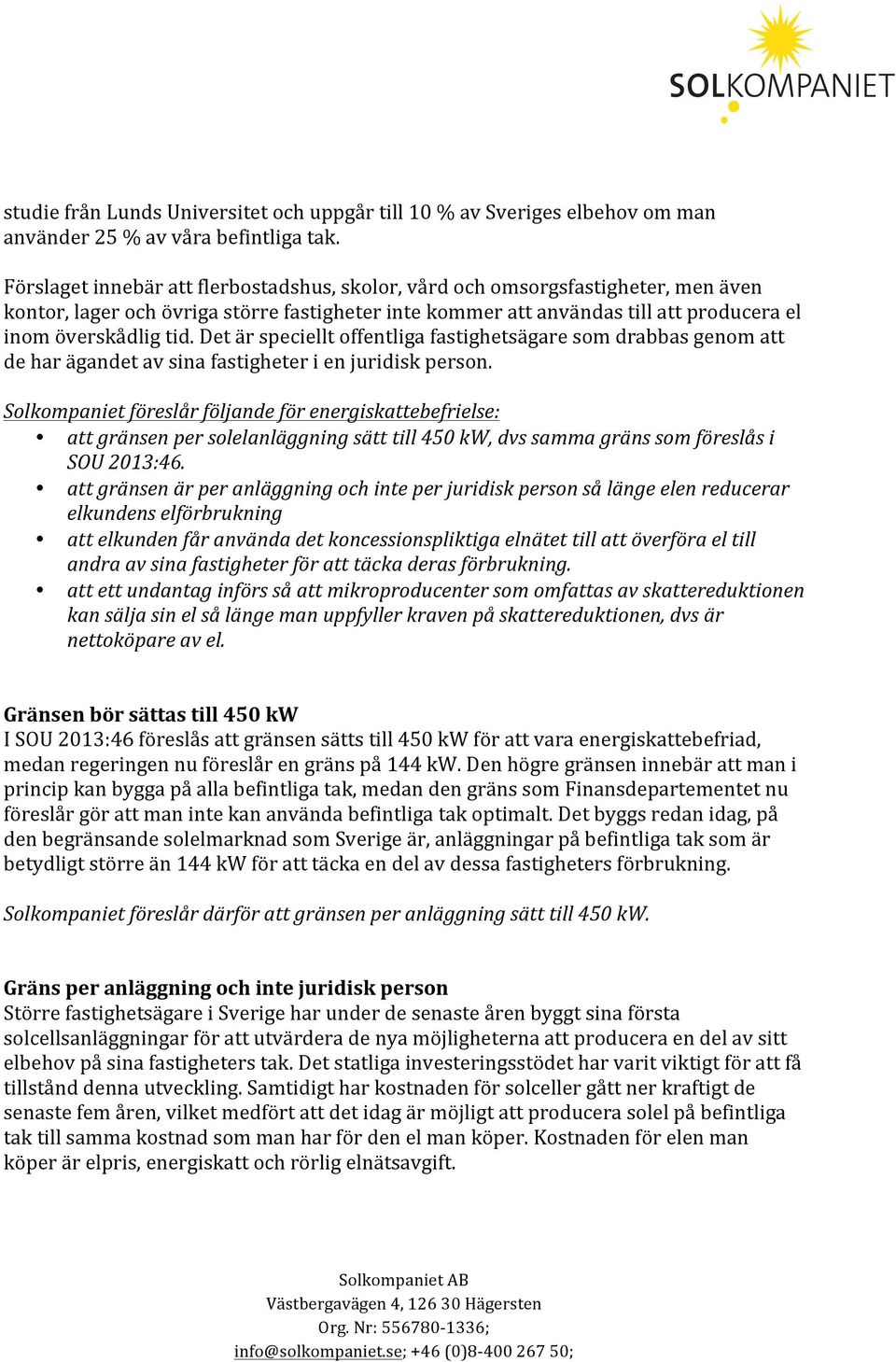 Det är speciellt offentliga fastighetsägare som drabbas genom att de har ägandet av sina fastigheter i en juridisk person.