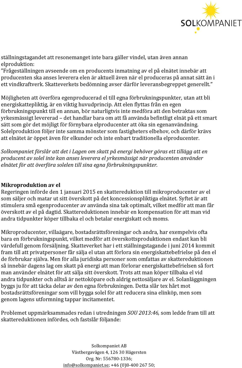 Möjligheten att överföra egenproducerad el till egna förbrukningspunkter, utan att bli energiskattepliktig, är en viktig huvudprincip.