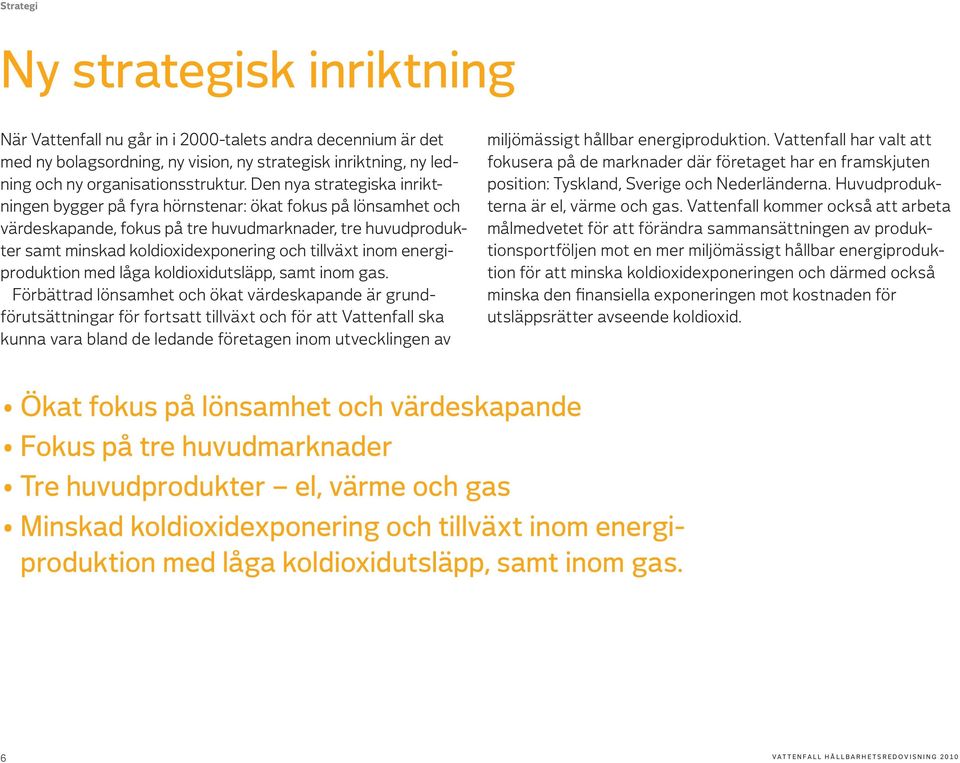 inom energiproduktion med låga koldioxidutsläpp, samt inom gas.