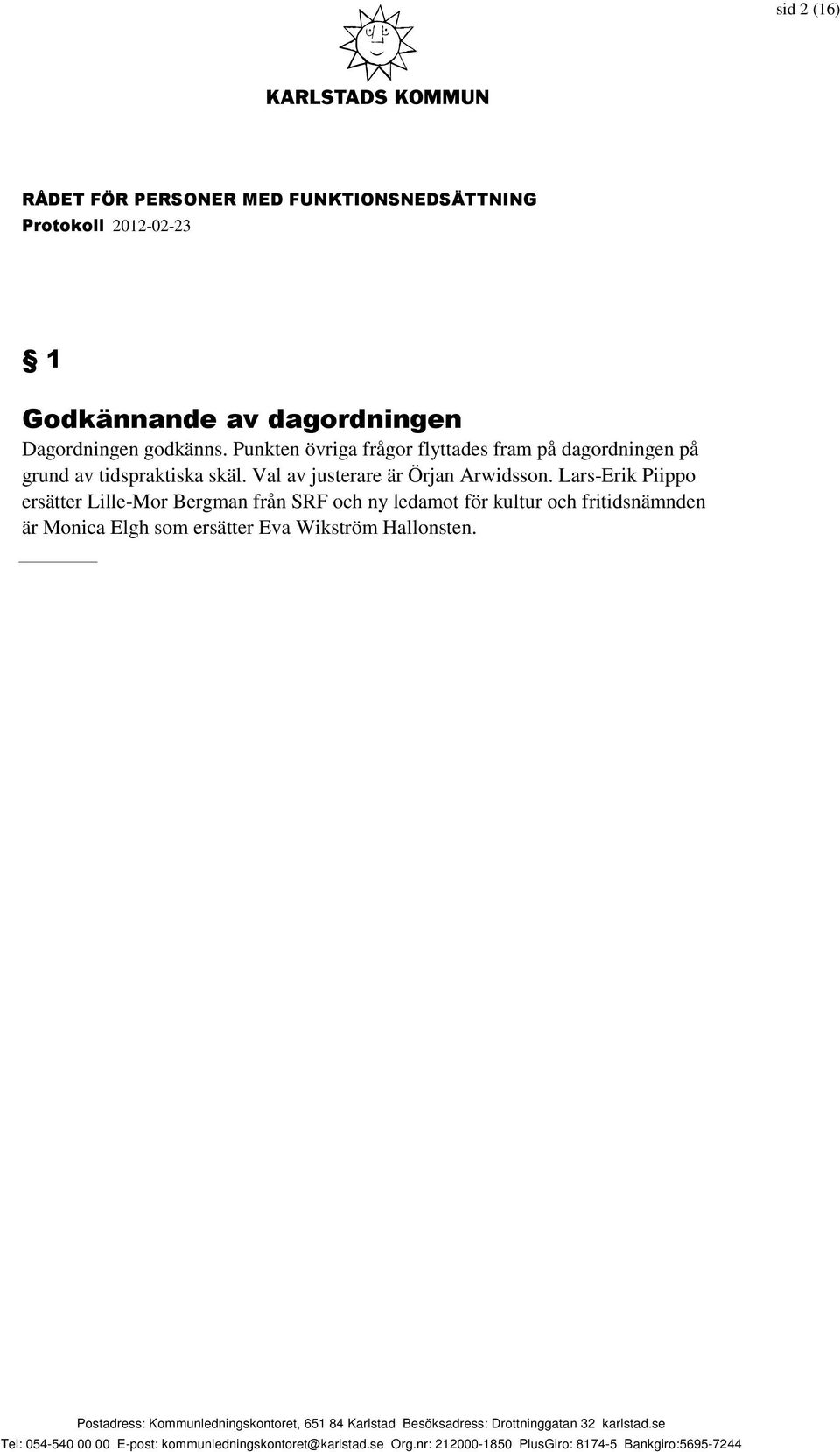 Val av justerare är Örjan Arwidsson.