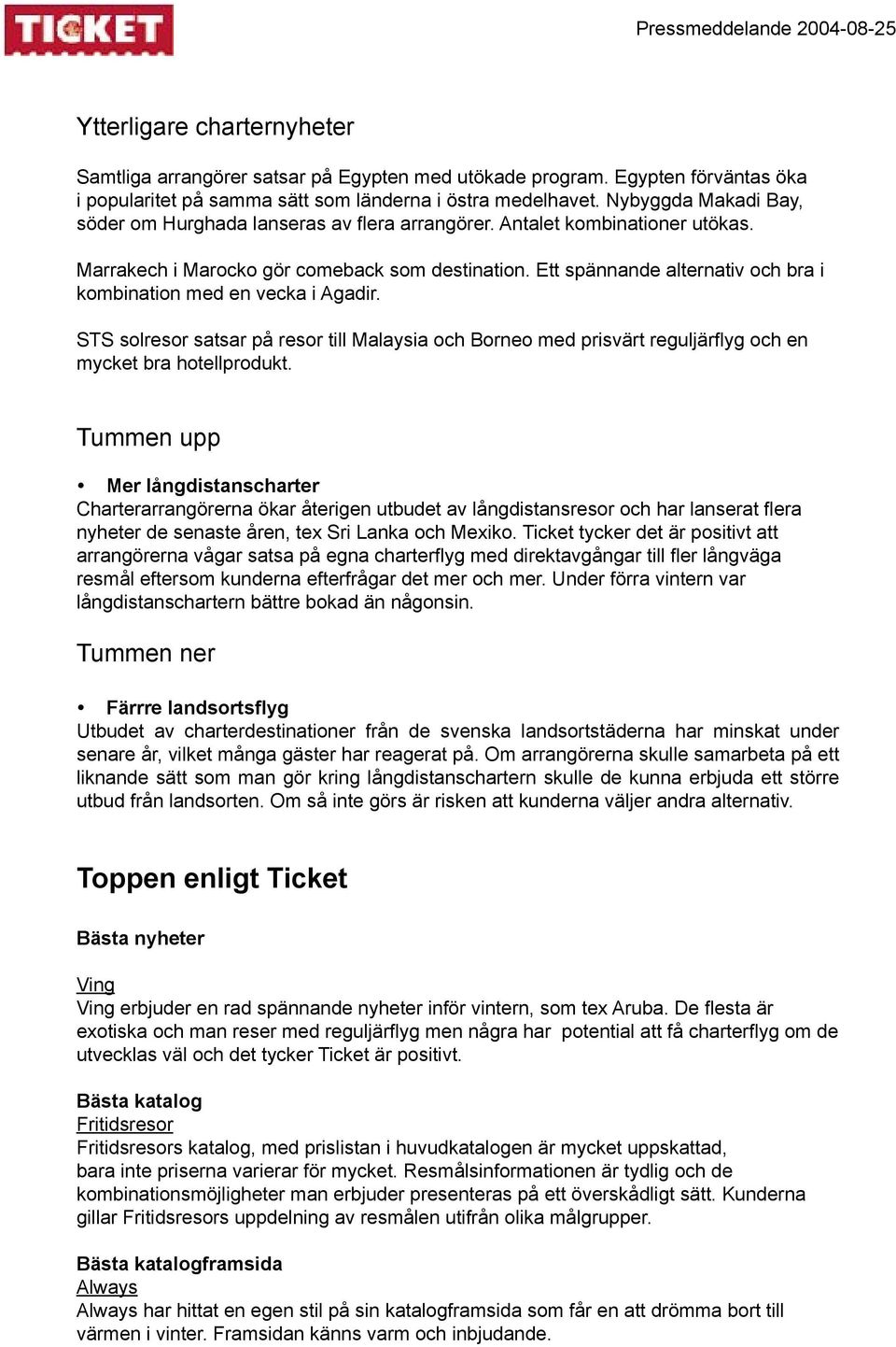 Ett spännande alternativ och bra i kombination med en vecka i Agadir. STS solresor satsar på resor till Malaysia och Borneo med prisvärt reguljärflyg och en mycket bra hotellprodukt.