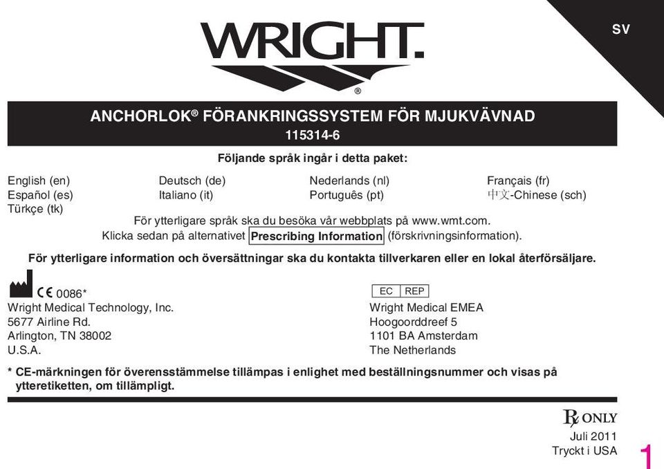 För ytterligare information och översättningar ska du kontakta tillverkaren eller en lokal återförsäljare. M C 0086* P Wright Medical Technology, Inc. Wright Medical EMEA 5677 Airline Rd.