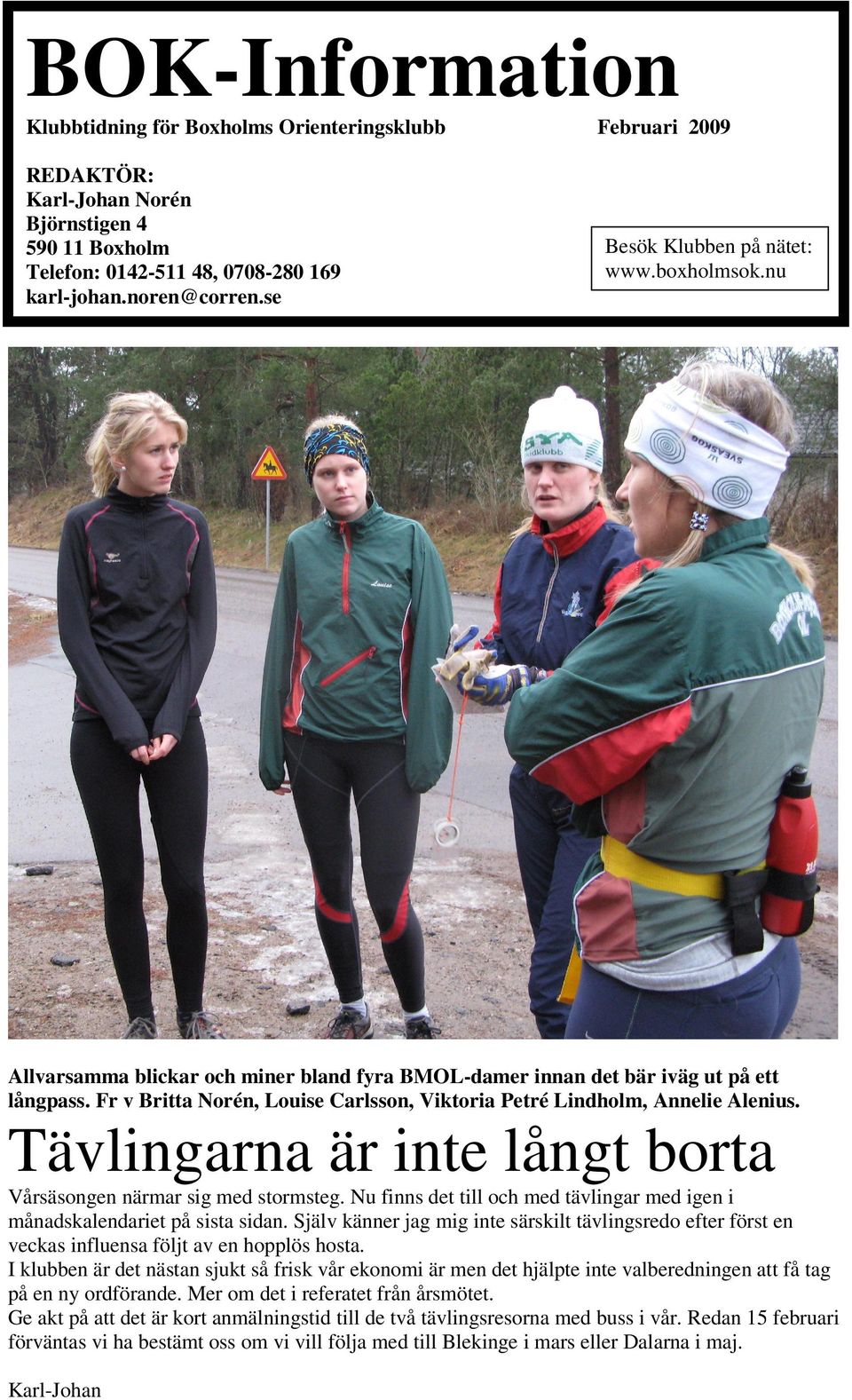 Fr v Britta Norén, Louise Carlsson, Viktoria Petré Lindholm, Annelie Alenius. Tävlingarna är inte långt borta Vårsäsongen närmar sig med stormsteg.