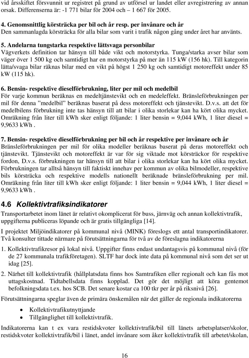 Andelarna tungstarka respektive lättsvaga personbilar Vägverkets definition tar hänsyn till både vikt och motorstyrka.