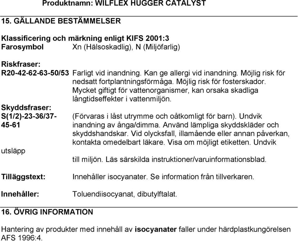 Möjlig risk för nedsatt fortplantningsförmåga. Möjlig risk för fosterskador. Mycket giftigt för vattenorganismer, kan orsaka skadliga långtidseffekter i vattenmiljön.