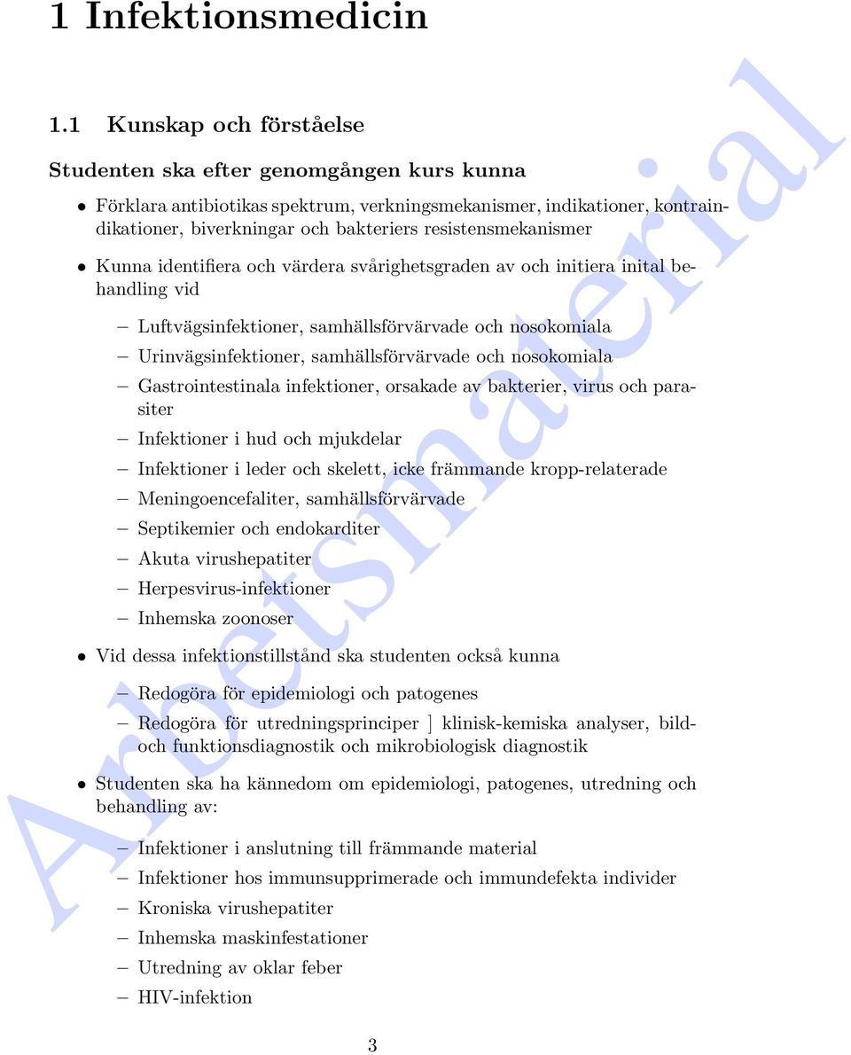 resistensmekanismer Kunna identifiera och värdera svårighetsgraden av och initiera inital behandling vid Luftvägsinfektioner, samhällsförvärvade och nosokomiala Urinvägsinfektioner,