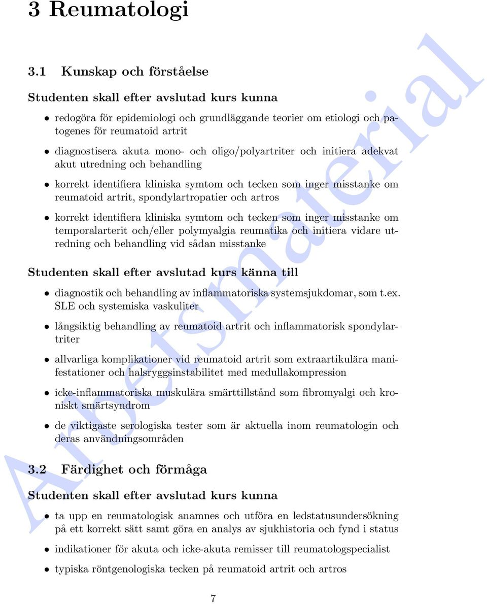 oligo/polyartriter och initiera adekvat akut utredning och behandling korrekt identifiera kliniska symtom och tecken som inger misstanke om reumatoid artrit, spondylartropatier och artros korrekt