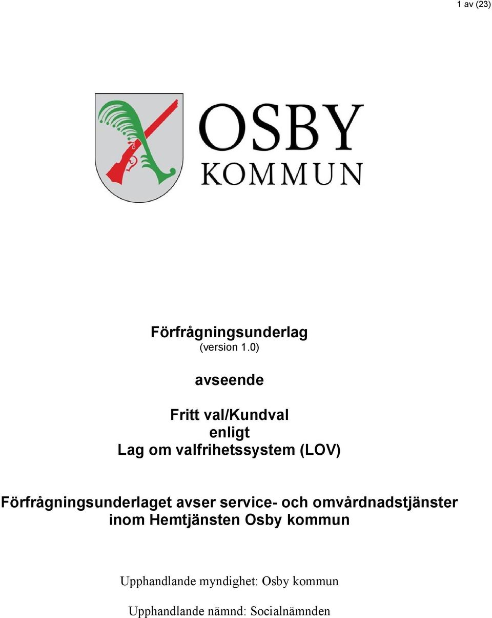 Förfrågningsunderlaget avser service- och omvårdnadstjänster inom