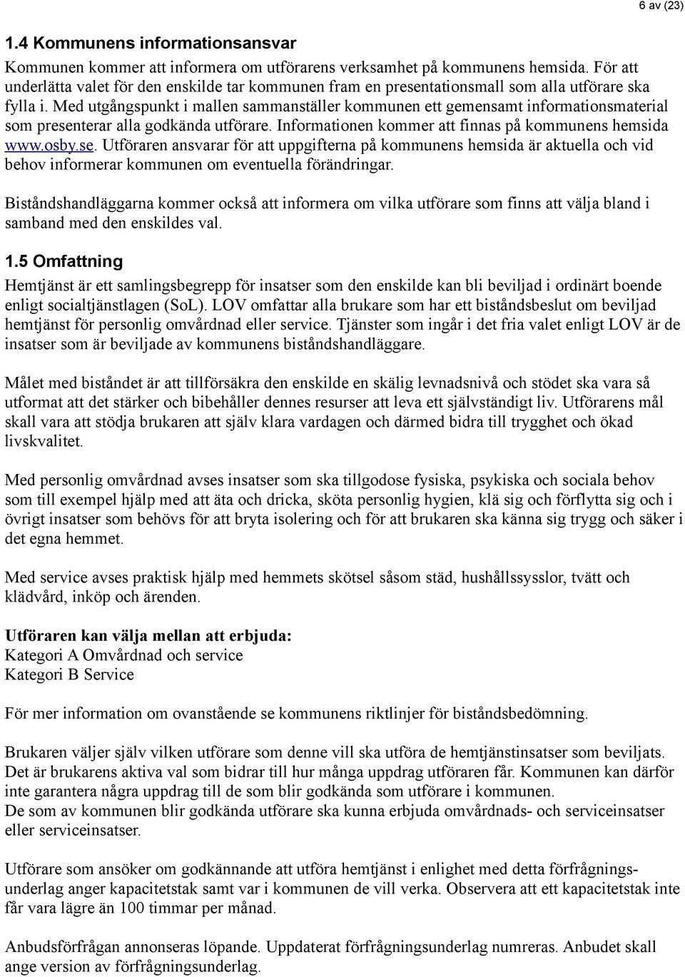 Med utgångspunkt i mallen sammanställer kommunen ett gemensamt informationsmaterial som presen