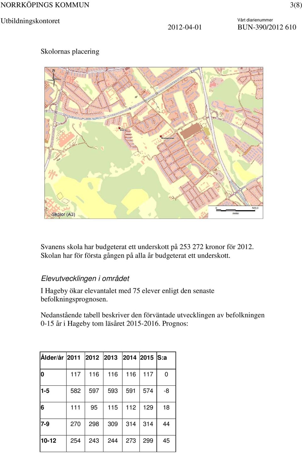 Elevutvecklingen i området I Hageby ökar elevantalet med 75 elever enligt den senaste befolkningsprognosen.