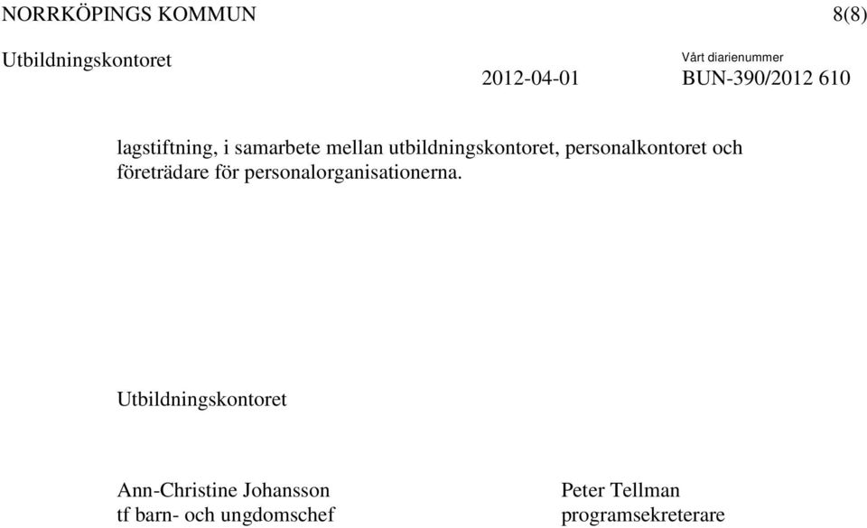 företrädare för personalorganisationerna.