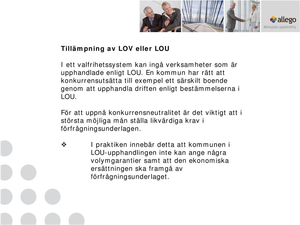 För att uppnå konkurrensneutralitet är det viktigt att i största möjliga mån ställa likvärdiga krav i förfrågningsunderlagen.