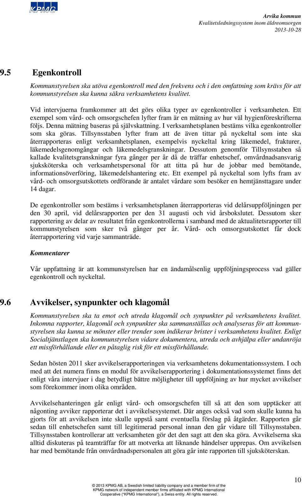 Denna mätning baseras på självskattning. I verksamhetsplanen bestäms vilka egenkontroller som ska göras.