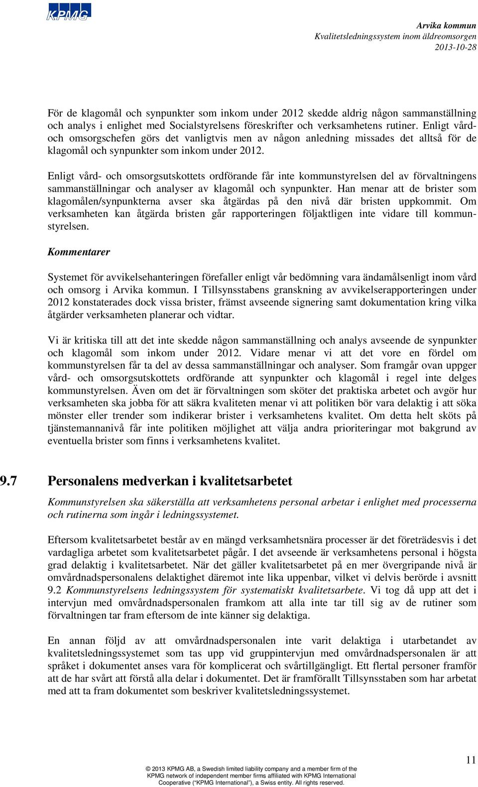 Enligt vård- och omsorgsutskottets ordförande får inte kommunstyrelsen del av förvaltningens sammanställningar och analyser av klagomål och synpunkter.
