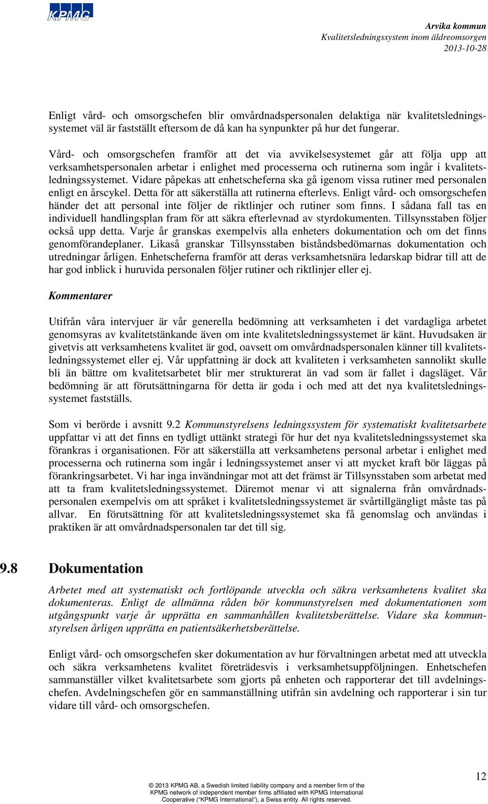 Vidare påpekas att enhetscheferna ska gå igenom vissa rutiner med personalen enligt en årscykel. Detta för att säkerställa att rutinerna efterlevs.