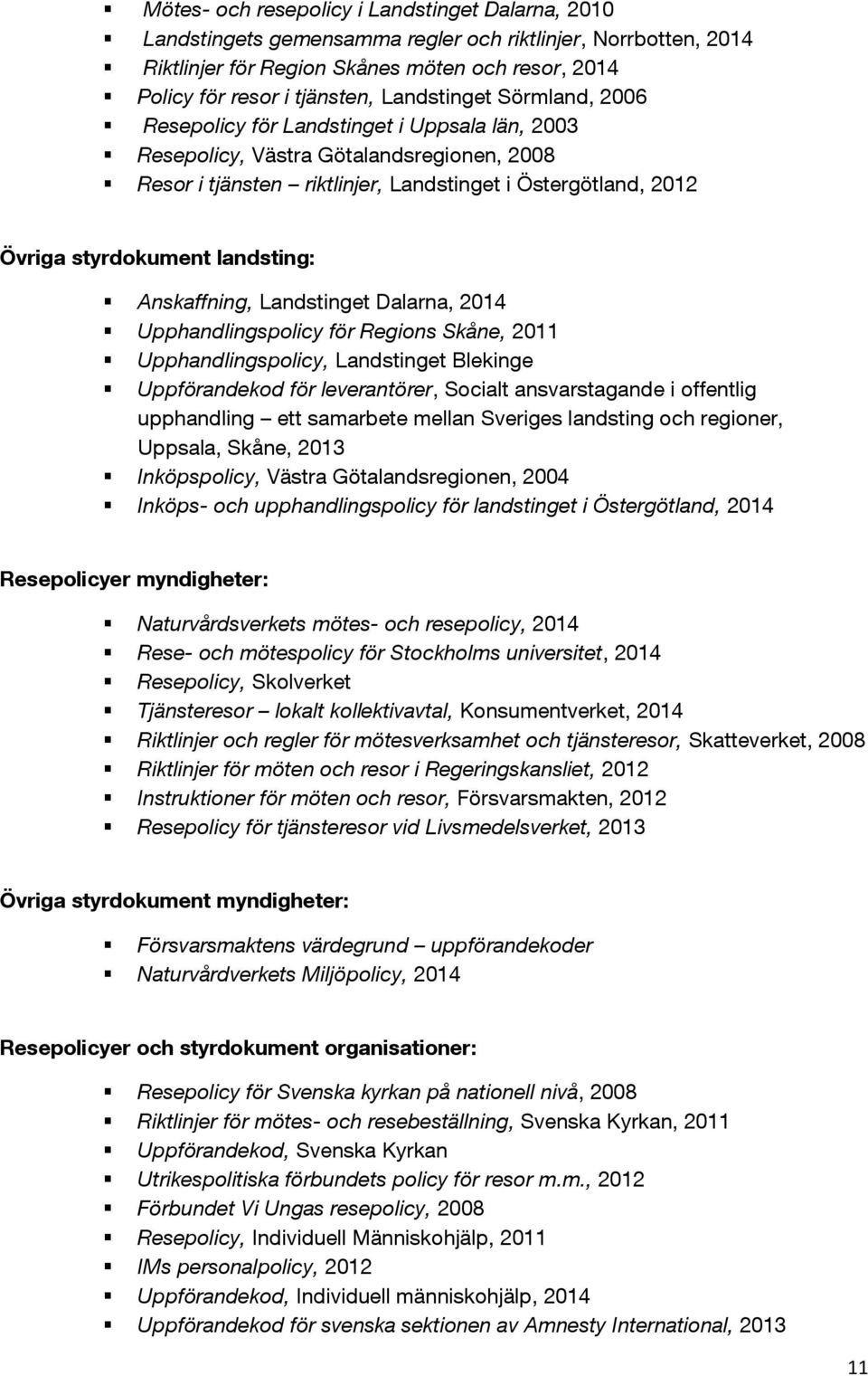 landsting: Anskaffning, Landstinget Dalarna, 2014 Upphandlingspolicy för Regions Skåne, 2011 Upphandlingspolicy, Landstinget Blekinge Uppförandekod för leverantörer, Socialt ansvarstagande i