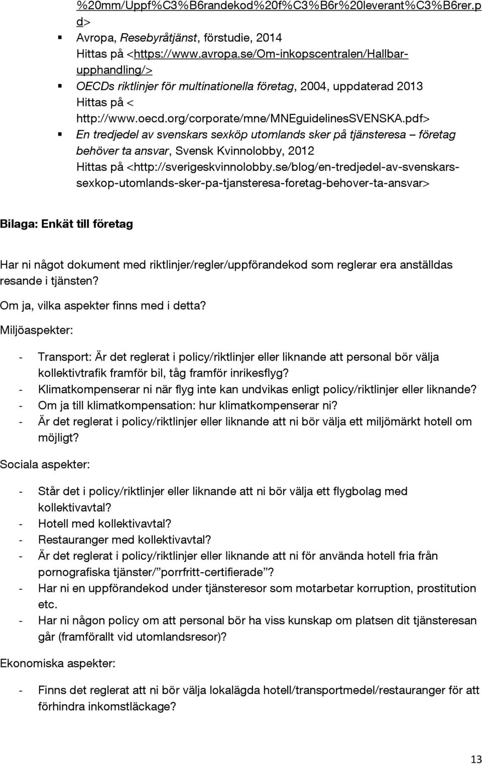 pdf> En tredjedel av svenskars sexköp utomlands sker på tjänsteresa företag behöver ta ansvar, Svensk Kvinnolobby, 2012 Hittas på <http://sverigeskvinnolobby.