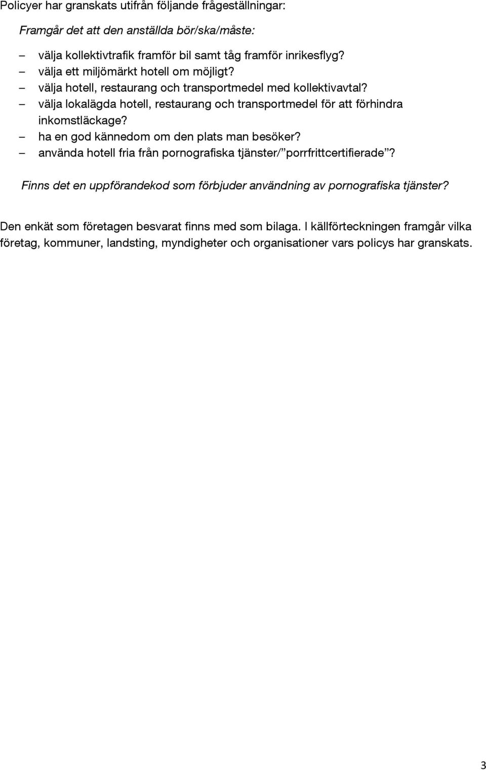 välja lokalägda hotell, restaurang och transportmedel för att förhindra inkomstläckage? ha en god kännedom om den plats man besöker?