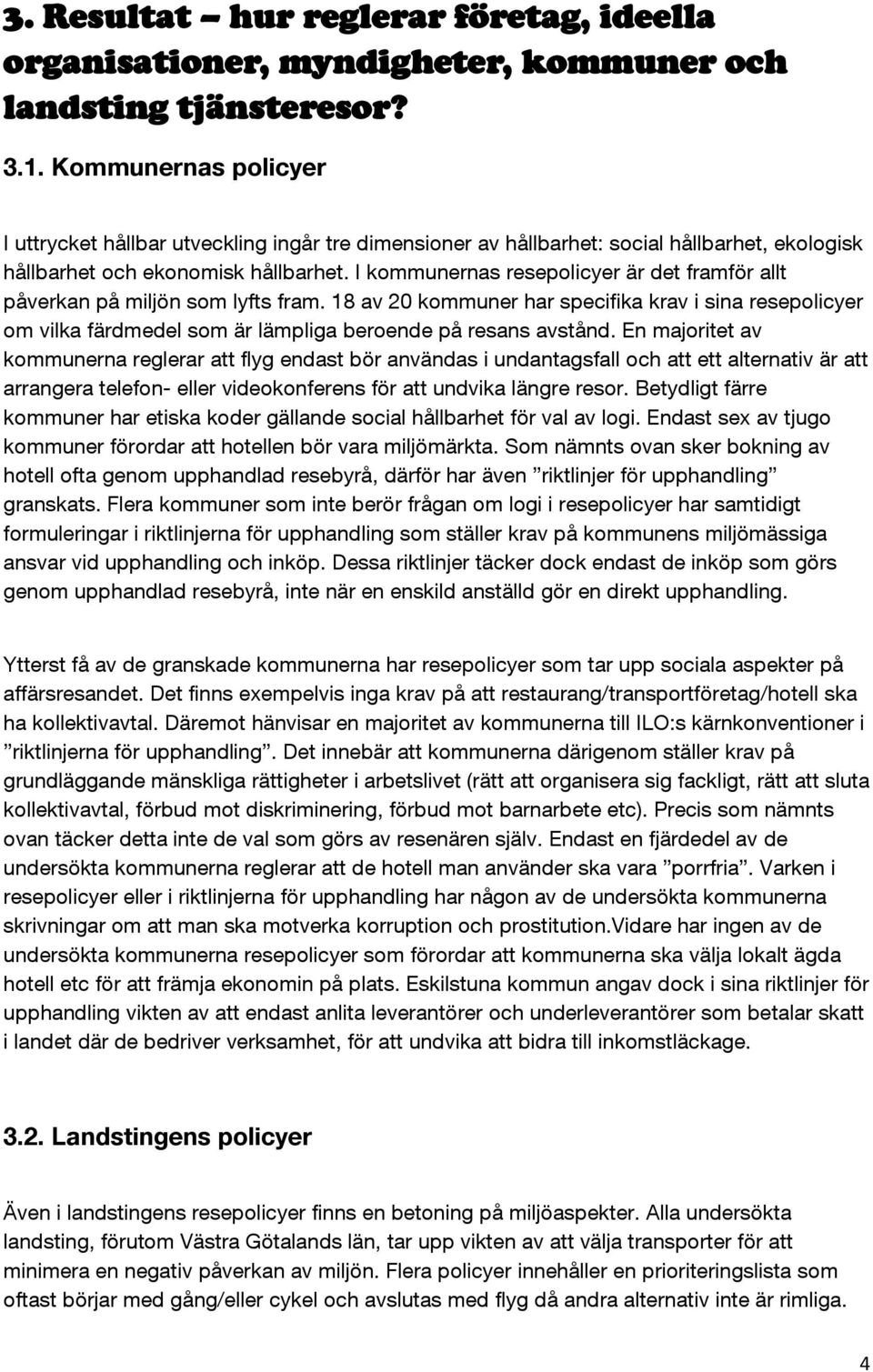 I kommunernas resepolicyer är det framför allt påverkan på miljön som lyfts fram.