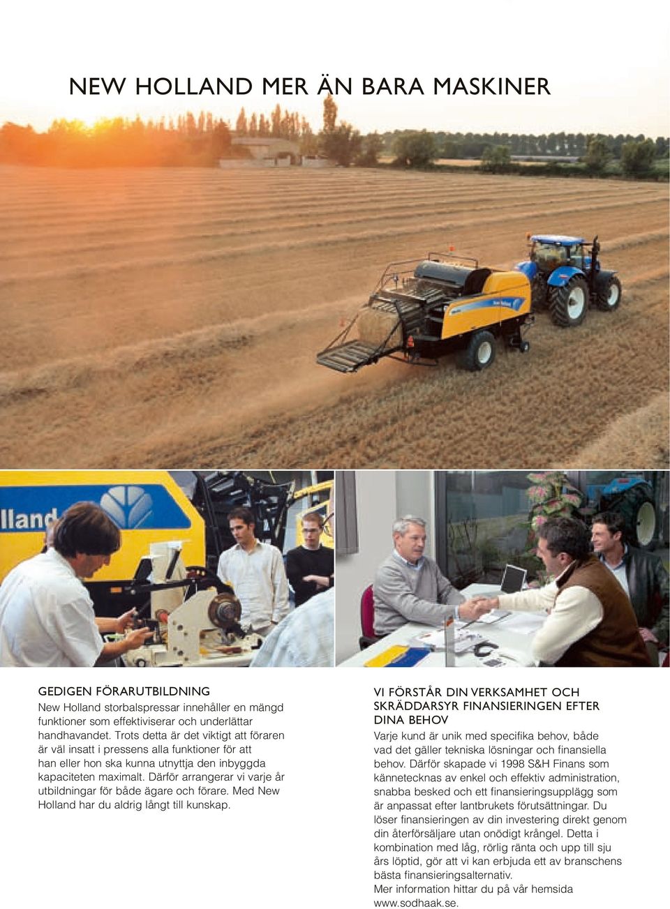 Därför arrangerar vi varje år utbildningar för både ägare och förare. Med New Holland har du aldrig långt till kunskap.