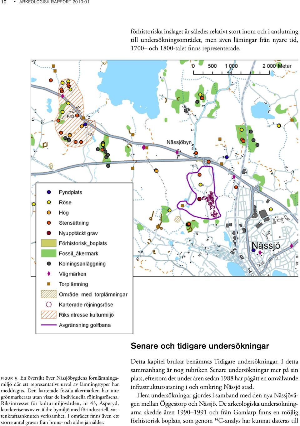 Den karterade fossila åkermarken har inte grönmarkerats utan visar de individuella röjningsrösena.