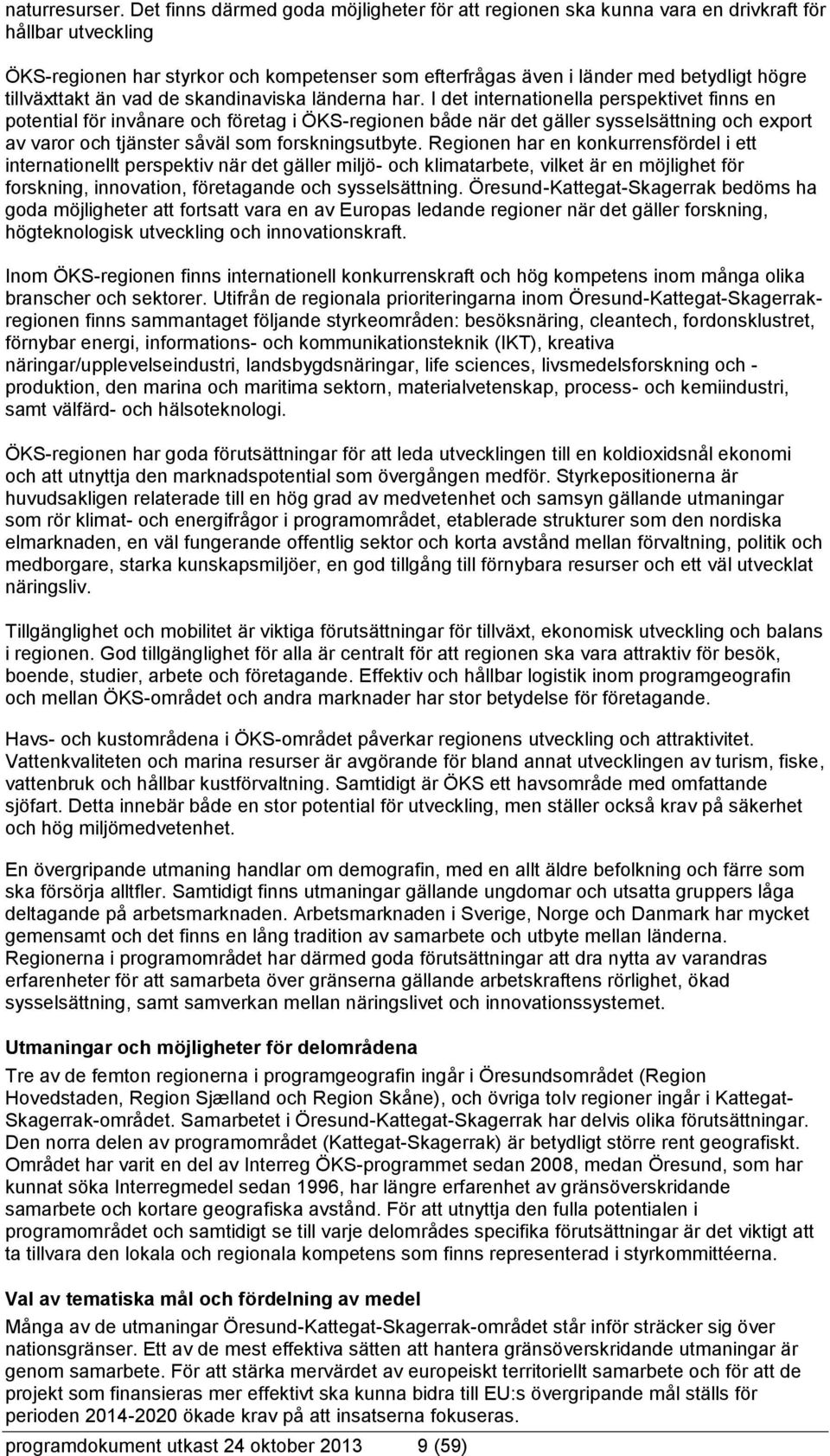 tillväxttakt än vad de skandinaviska länderna har.