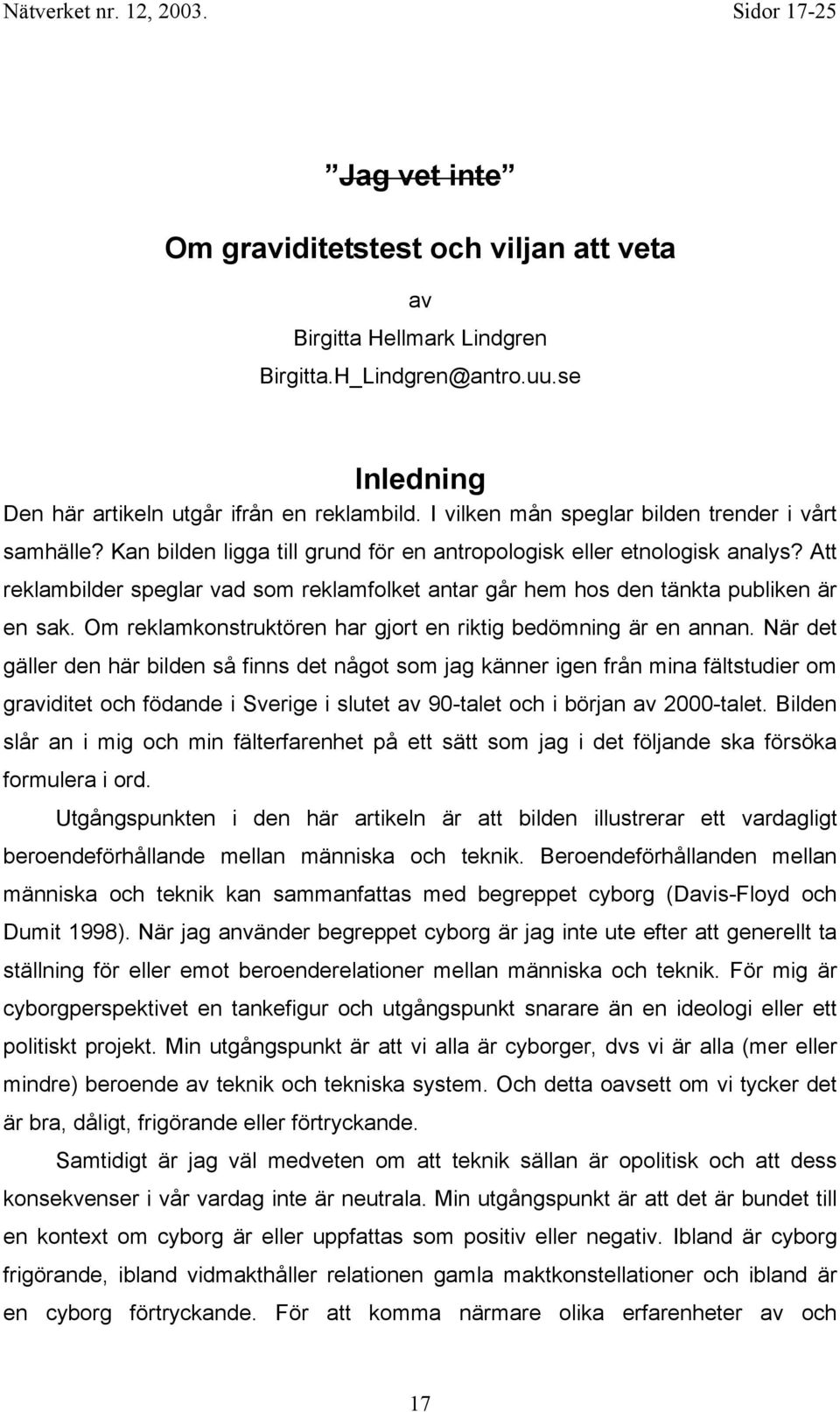 Att reklambilder speglar vad som reklamfolket antar går hem hos den tänkta publiken är en sak. Om reklamkonstruktören har gjort en riktig bedömning är en annan.