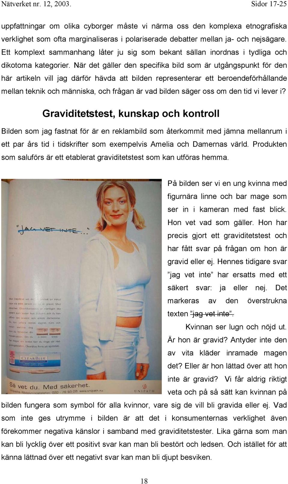 När det gäller den specifika bild som är utgångspunkt för den här artikeln vill jag därför hävda att bilden representerar ett beroendeförhållande mellan teknik och människa, och frågan är vad bilden