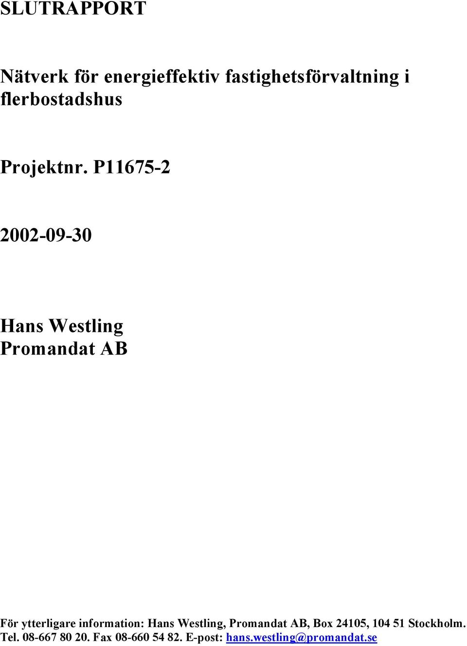 P11675-2 2002-09-30 Hans Westling Promandat AB För ytterligare