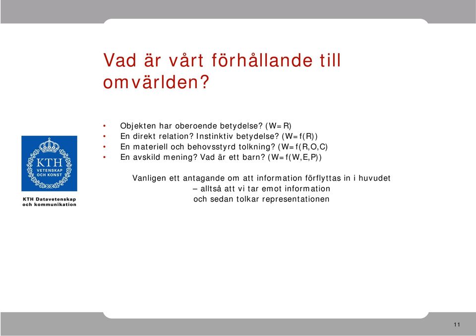 (W=f(R)) En materiell och behovsstyrd tolkning? (W=f(R,O,C) En avskild mening?