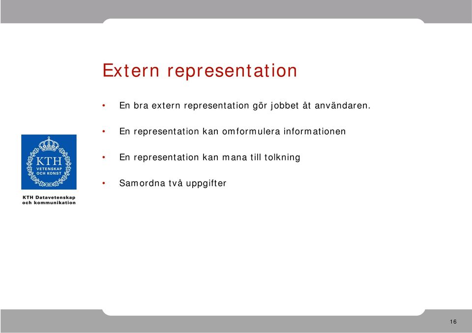 En representation kan omformulera informationen