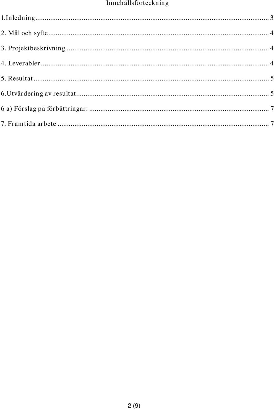 Resultat... 5 6.Utvärdering av resultat.