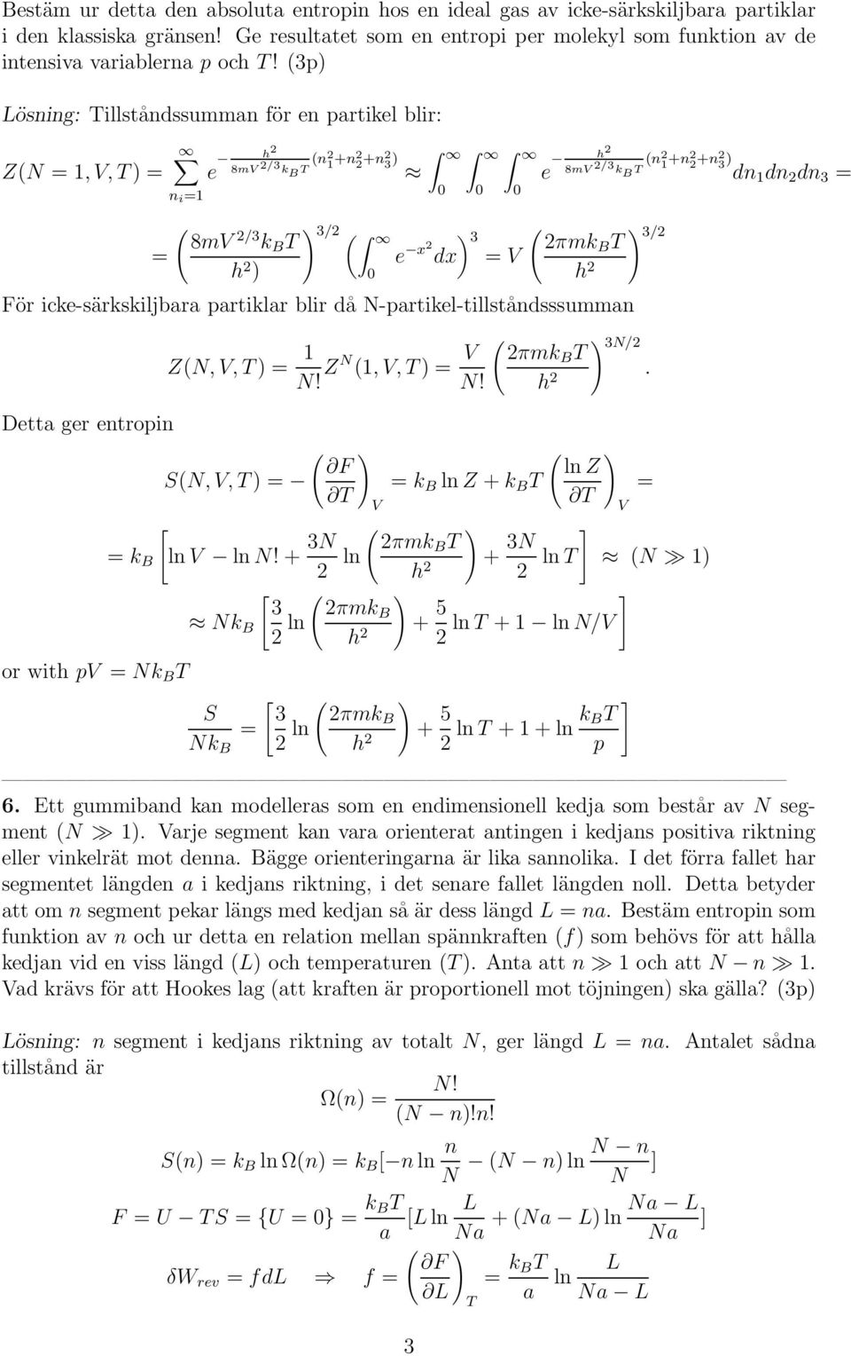 icke-särkskiljbara partiklar blir då N-partikel-tillståndsssumman ( ) 3N/ πmkb. Z(N,,) 1 N! ZN (1,,) N! Detta ger entropin or with p Nk B S(N,,) ( ) F k B [ ln lnn!