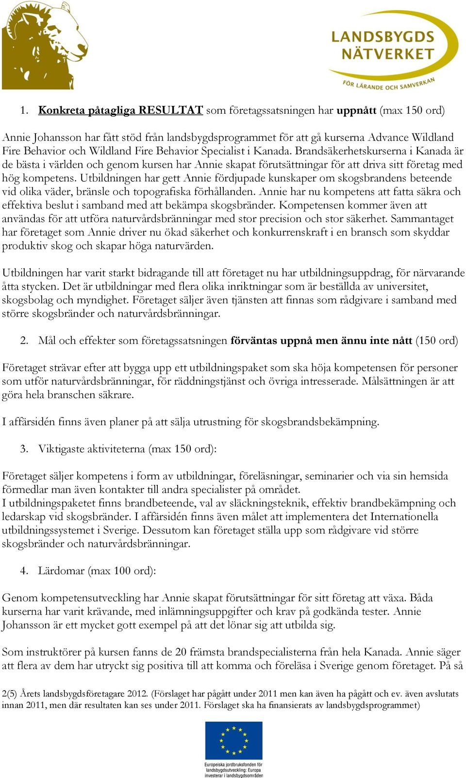 Utbildningen har gett Annie fördjupade kunskaper om skogsbrandens beteende vid olika väder, bränsle och topografiska förhållanden.