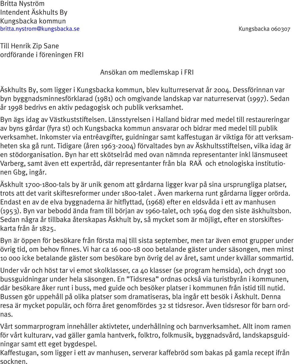 Dessförinnan var byn byggnadsminnesförklarad (1981) och omgivande landskap var naturreservat (1997). Sedan år 1998 bedrivs en aktiv pedagogisk och publik verksamhet.