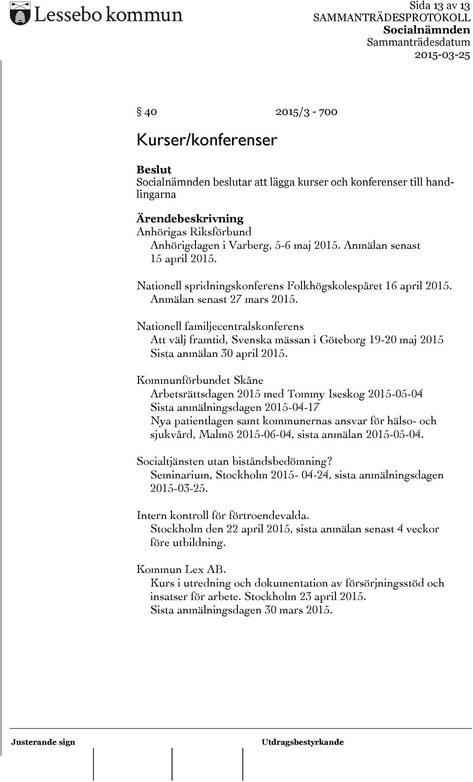 Nationell familjecentralskonferens Att välj framtid, Svenska mässan i Göteborg 19-20 maj 2015 Sista anmälan 30 april 2015.