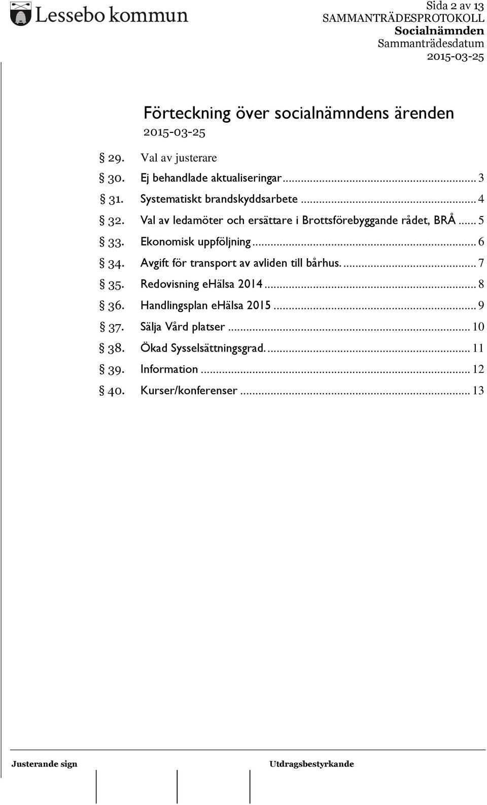 Ekonomisk uppföljning... 6 34. Avgift för transport av avliden till bårhus.... 7 35. Redovisning ehälsa 2014... 8 36.