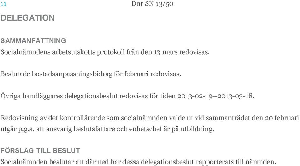 Övriga handläggares delegationsbeslut redovisas för tiden 2013-02-19--2013-03-18.