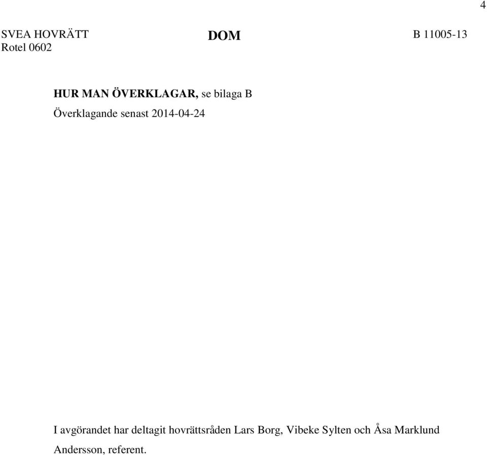 2014-04-24 I avgörandet har deltagit hovrättsråden