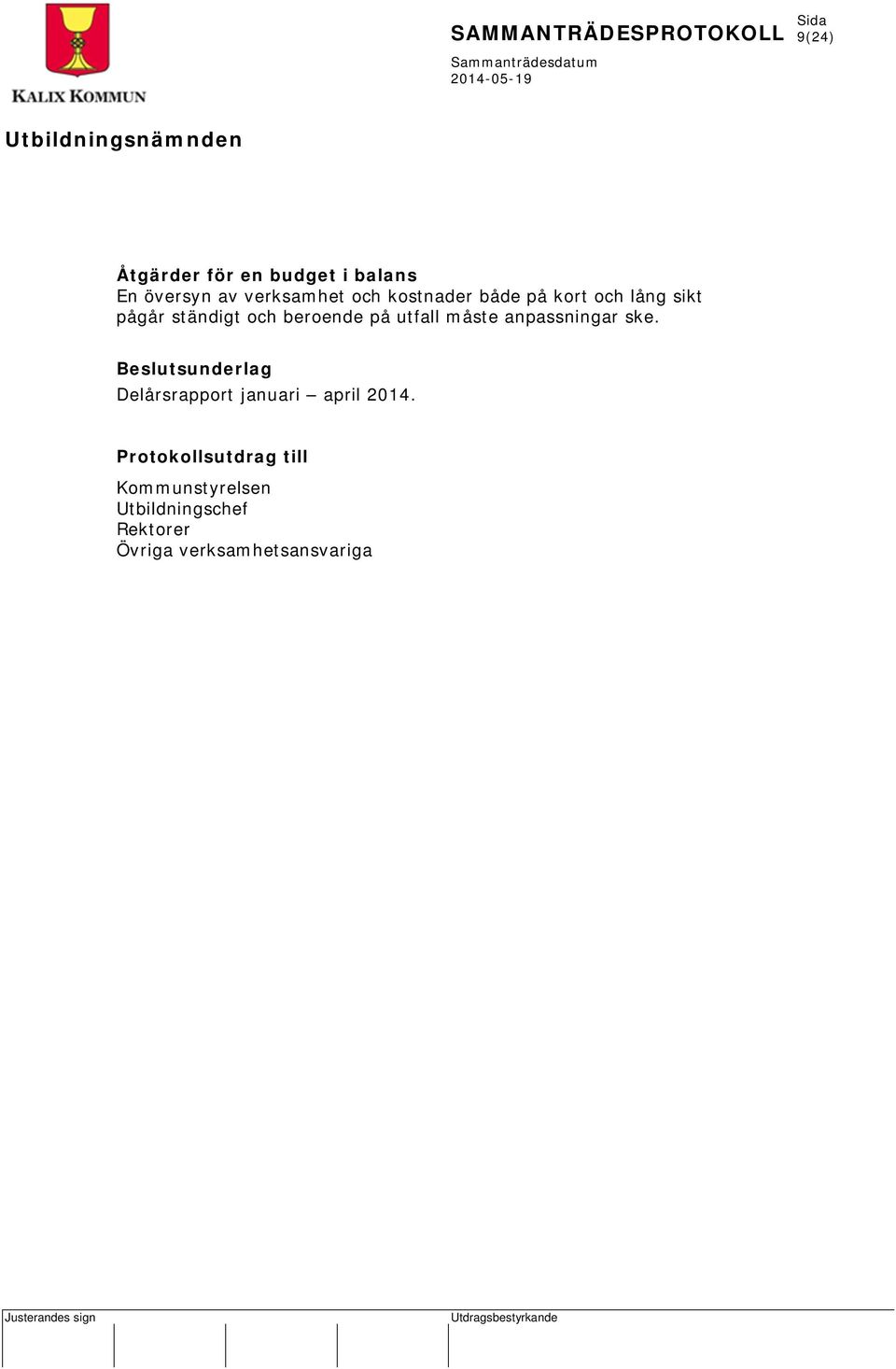 anpassningar ske. Beslutsunderlag Delårsrapport januari april 2014.