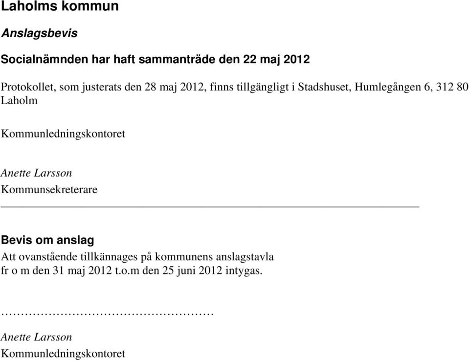 Kommunledningskontoret Anette Larsson Kommunsekreterare Bevis om anslag Att ovanstående tillkännages